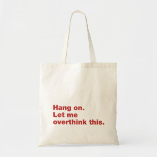 Hang on. Let me overthink this Tote Bag