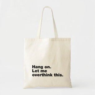 Hang on. Let me overthink this Tote Bag