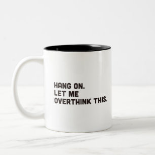 Hang on. Let me overthink this Two-Tone coffee mug