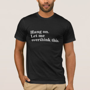 hang on let me overthink trendy cool introverts T-Shirt