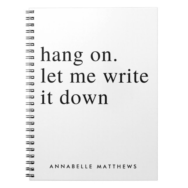 Hang on let me write it down | Funny Quote  Notebook (Front)