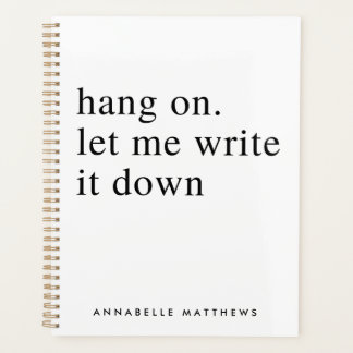 Hang on let me write it down | Funny Quote Planner