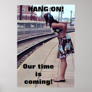 HANG ON, OUR TIME IS COMING! poster. Poster