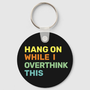 Hang On While I Overthink This Black & Color Key Ring