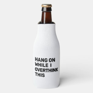 Hang On While I Overthink This Black & White Bottle Cooler