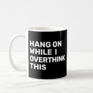 Hang On While I Overthink This Introvert Coffee Mug