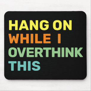 Hang On While I Overthink This Introvert Mouse Mat