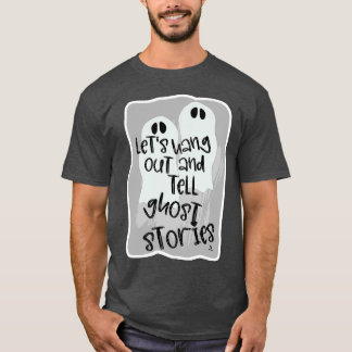 Hang Out Tell Ghost Stories Halloween Fun T-Shirt