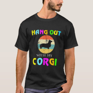 Hang Out With My Corgi Dog Corgi Loves T-Shirt