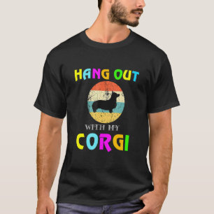 Hang Out With My Corgi Dog Corgi Loves T-Shirt