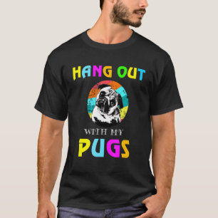 Hang Out With My Pugs Pug T-Shirt