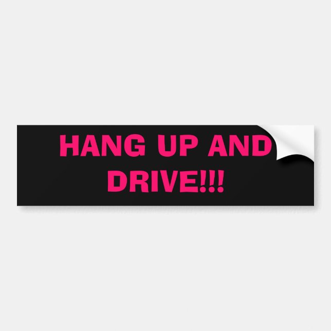 HANG UP AND DRIVE!!! BUMPER STICKER (Front)