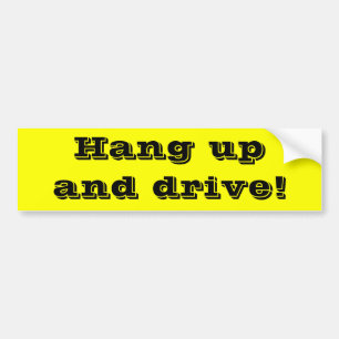 Hang up and drive! bumper sticker
