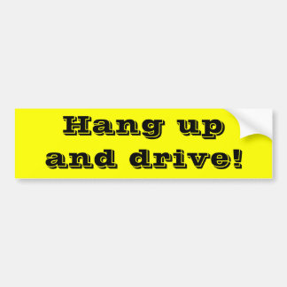 Hang up and drive! bumper sticker