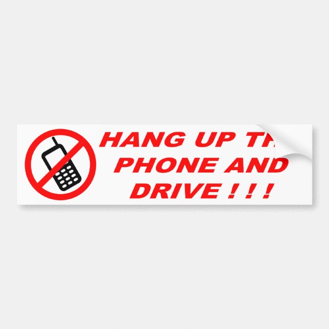 HANG UP THE PHONE AND DRIVE ! ! ! BUMPER STICKER (Front)