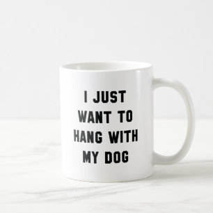 Hang With My Dog Coffee Mug