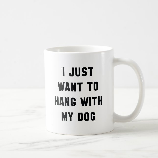 Hang With My Dog Coffee Mug (Right)
