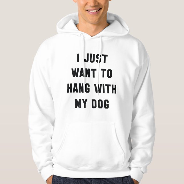 Hang With My Dog Hoodie (Front)