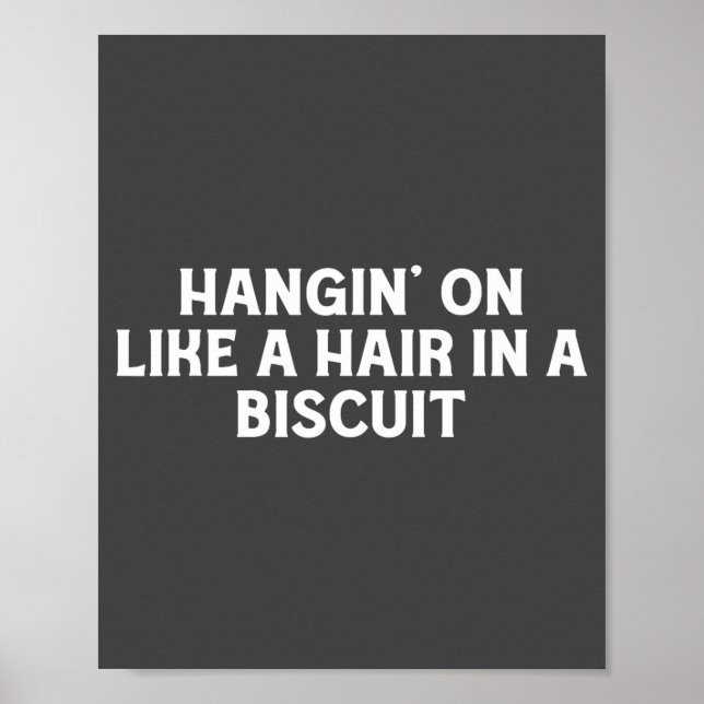 Hangin' On Like A Hair In A Biscuit Funny Southern Poster (Front)