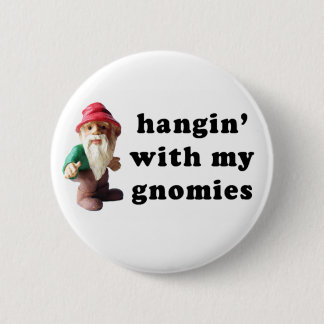 Hangin' with my Gnomies 6 Cm Round Badge