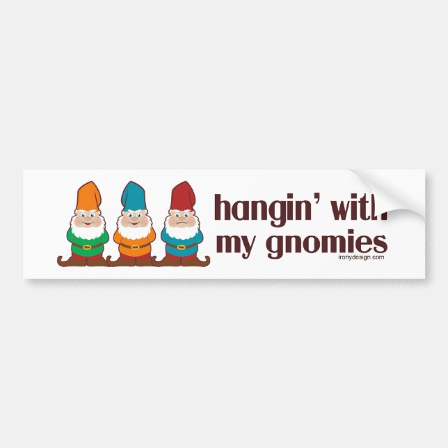 Hangin' With My Gnomies Bumper Sticker (Front)