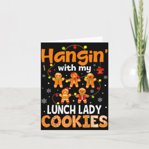 Hangin With My Lunch Lady Cookies Gingerbread Chri Card