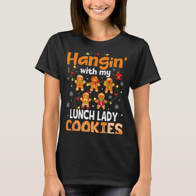 Hangin With My Lunch Lady Cookies Gingerbread Chri T-Shirt (Front)