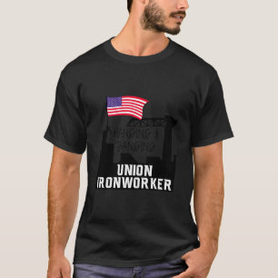 Hanging And Banging Union Iron Worker T-Shirt