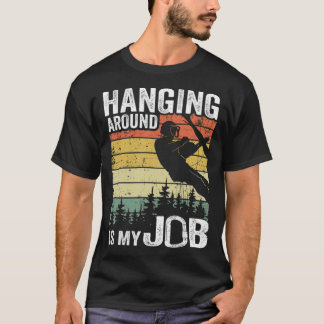 Hanging Around Is My Job Funny Arborist Gift funny T-Shirt