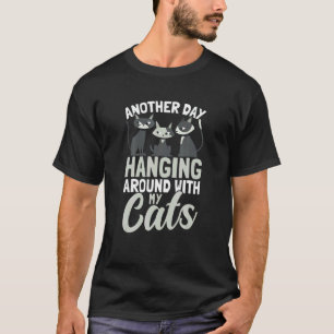 Hanging Around With My Cats Cat Owner Cats T-Shirt