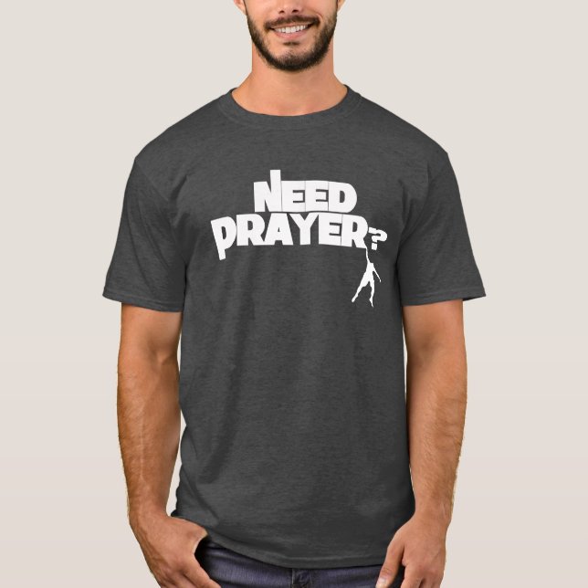 Hanging On Need Prayer T-shirt (Front)