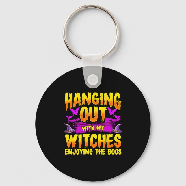 Hanging Out with my Witches Enjoying the Boos Key Ring (Front)