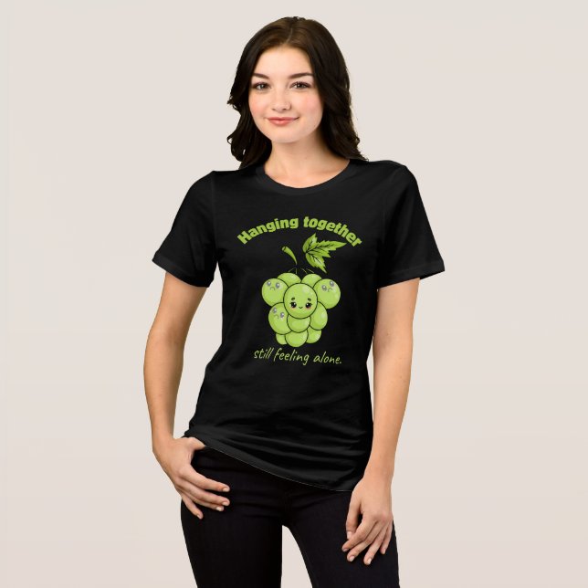 Hanging Together Still Feeling Alone – Sad Grapes  Tri-Blend Shirt (Front Full)
