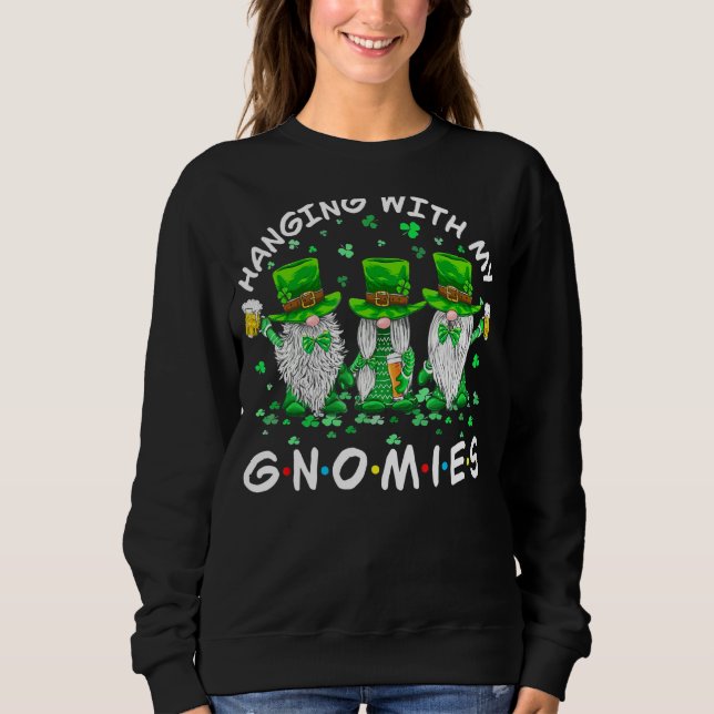 Hanging With Gnomies Gnome St Patrick S Day Funny  Sweatshirt (Front)