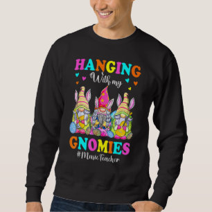 Hanging With Gnomies Music Teacher Easter Bunny Gn Sweatshirt