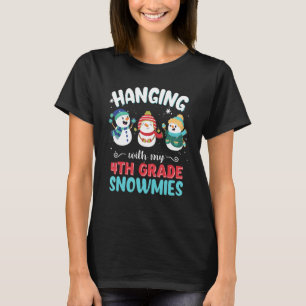 Hanging With My 4th Grade Snowmies For Teacher Chr T-Shirt
