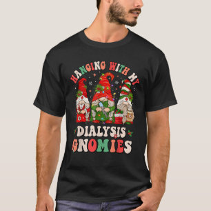 Hanging With My Dialysis Gnomies Christmas Nephrol T-Shirt