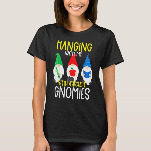 Hanging With My Fifth Grade Gnomies 5th Grade Teac T-Shirt (Front)
