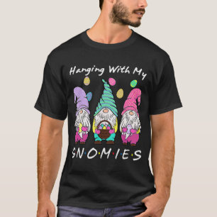 Hanging With My Gnomies Bunny Egg Hunting Gnome Ha T-Shirt
