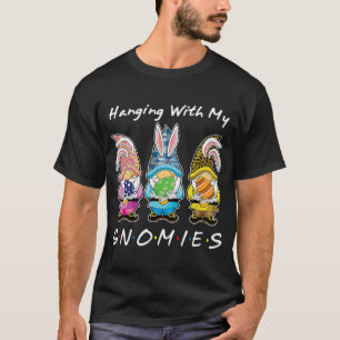 Hanging With My Gnomies Bunny Egg Hunting Gnome Ha T-Shirt