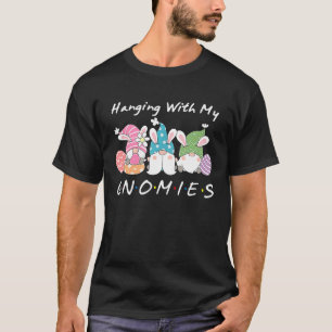 Hanging With My Gnomies Bunny Egg Hunting Gnome Ha T-Shirt