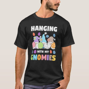 Hanging With My Gnomies Easter Eggs T-Shirt
