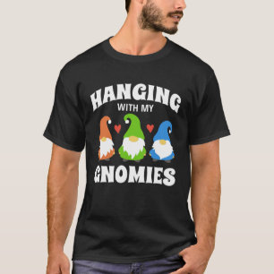 Hanging With My Gnomies Florists Gardening Gnomes T-Shirt