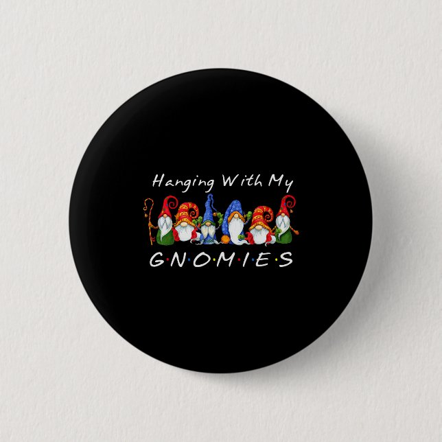Hanging With My Gnomies Funny Gnome Friend Christm 6 Cm Round Badge (Front)