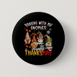 Hanging With My Gnomies Happy Thanksmas Thanksgivi 6 Cm Round Badge