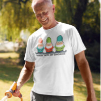 Hanging With My Gnomies Homies T-Shirt