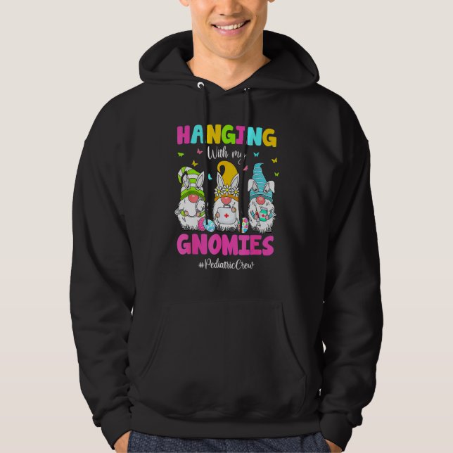 Hanging With My Gnomies Paediatrics Nurse Easter D Hoodie (Front)