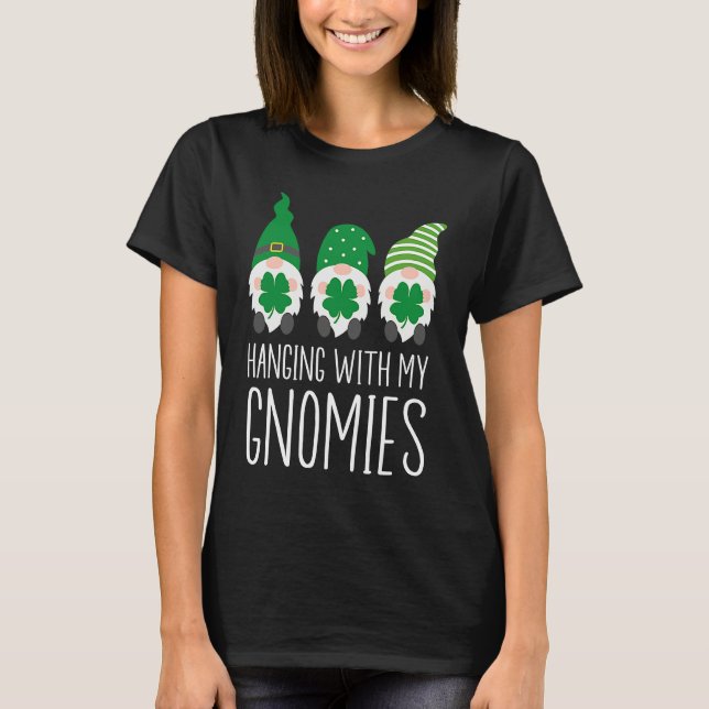 Hanging with my Gnomies St Patrick's Day T-Shirt (Front)