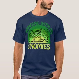 hanging with my gnomies T-Shirt