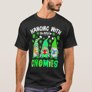 Hanging With My Gnomies Teacher Gnomes St Patricks T-Shirt
